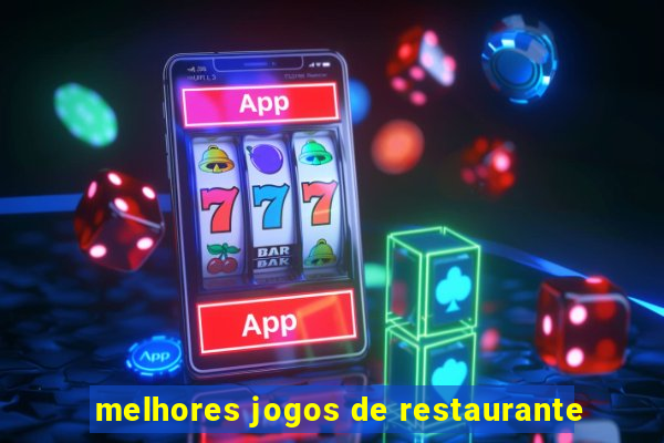 melhores jogos de restaurante